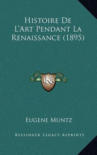 Cover image for Histoire de L'Art Pendant La Renaissance (1895)