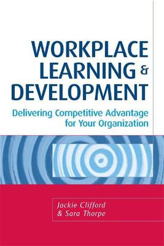 Cover image for Workplace Learning and Development: Delivering Competitive Advantage for Your Organization