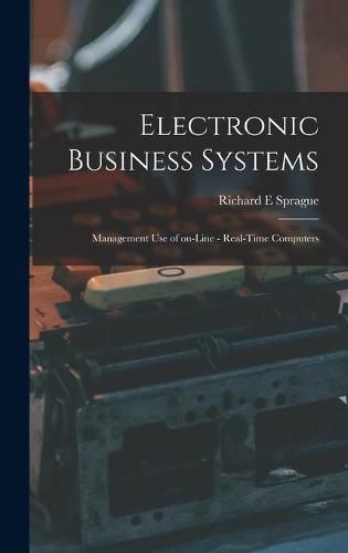 Cover image for Electronic Business Systems: Management Use of On-line - Real-time Computers