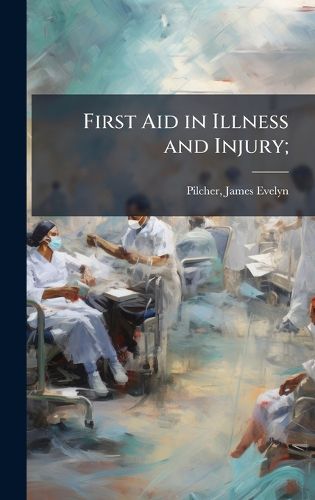 Cover image for First Aid in Illness and Injury;