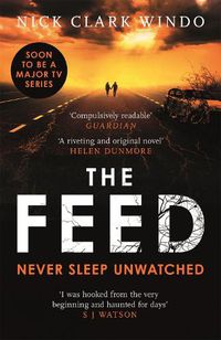 Cover image for The Feed: A chilling, dystopian page-turner with a twist that will make your head explode