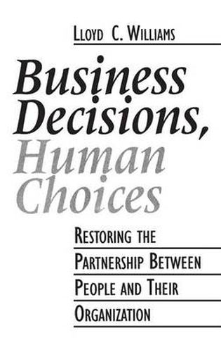 Business Decisions, Human Choices: Restoring the Partnership Between People and Their Organizations