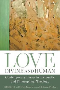 Cover image for Love, Divine and Human: Contemporary Essays in Systematic and Philosophical Theology