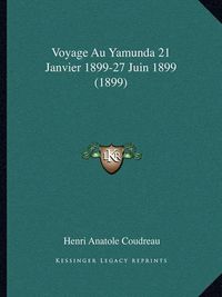 Cover image for Voyage Au Yamunda 21 Janvier 1899-27 Juin 1899 (1899)