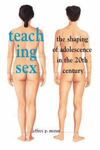 Cover image for Teaching Sex: The Shaping of Adolescence in the 20th Century