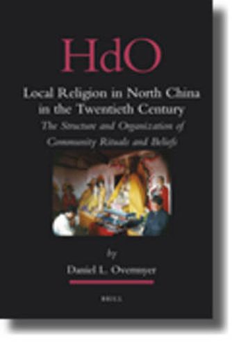 Cover image for Local Religion in North China in the Twentieth Century: The Structure and Organization of Community Rituals and Beliefs