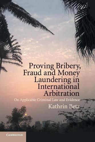 Cover image for Proving Bribery, Fraud and Money Laundering in International Arbitration: On Applicable Criminal Law and Evidence