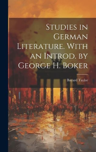 Cover image for Studies in German Literature. With an Introd. by George H. Boker