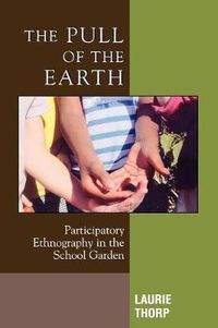 Cover image for The Pull of the Earth: Participatory Ethnography in the School Garden