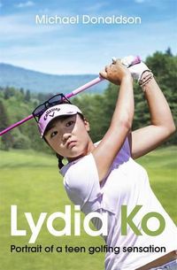 Cover image for Lydia Ko: Portrait of a teen golfing sensation