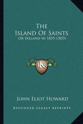 The Island of Saints: Or Ireland in 1855 (1855)