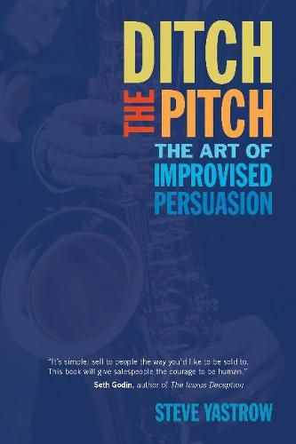 Cover image for Ditch the Pitch: The Art of Improvised Persuasion