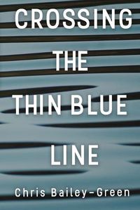 Cover image for Crossing The Thin Blue Line