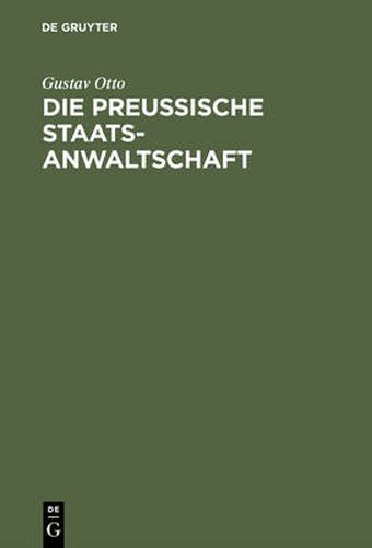 Cover image for Die Preussische Staatsanwaltschaft: Aus Anlass Ihres 50jahrigen Bestehens ALS Historisch-Kritische Studie Nach Amtliche Quellen Bearbeitet