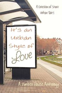 Cover image for It's an Urban Style of Love: A Collection of Short Urban Tales: A Zimbell House Anthology