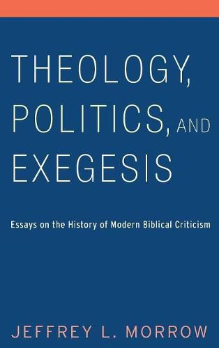 Cover image for Theology, Politics, and Exegesis: Essays on the History of Modern Biblical Criticism