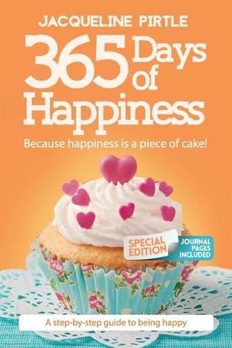 Cover image for 365 Days of Happiness - Because happiness is a piece of cake: The Special Edition: A day-by-day guide to being happy