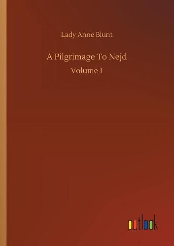 Cover image for A Pilgrimage To Nejd: Volume 1