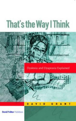 Cover image for That's the Way I Think: Dyslexia and Dyspraxia Explained