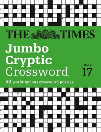 Cover image for The Times Jumbo Cryptic Crossword Book 17: 50 World-Famous Crossword Puzzles