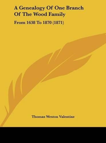 A Genealogy of One Branch of the Wood Family: From 1638 to 1870 (1871)