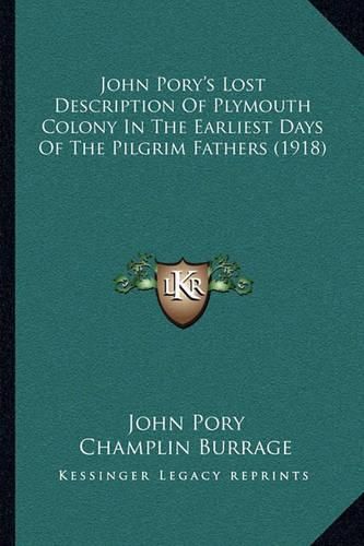 John Pory's Lost Description of Plymouth Colony in the Earliest Days of the Pilgrim Fathers (1918)