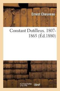 Cover image for Constant Dutilleux. 1807-1865 . Par Ernest Chesneau