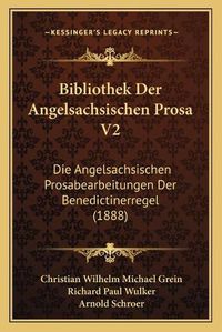 Cover image for Bibliothek Der Angelsachsischen Prosa V2: Die Angelsachsischen Prosabearbeitungen Der Benedictinerregel (1888)