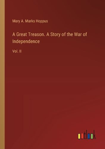 Cover image for A Great Treason. A Story of the War of Independence