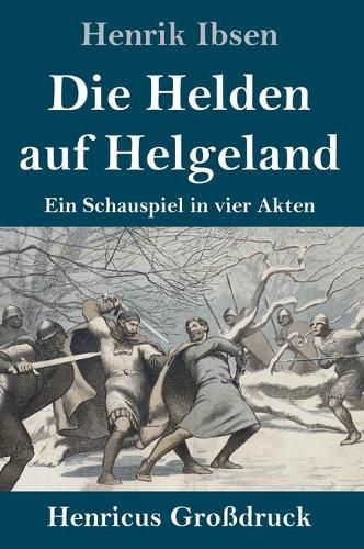 Cover image for Die Helden auf Helgeland (Grossdruck): Ein Schauspiel in vier Akten