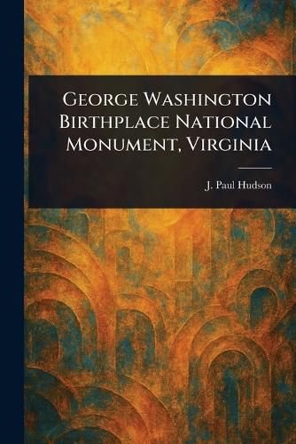 Cover image for George Washington Birthplace National Monument, Virginia