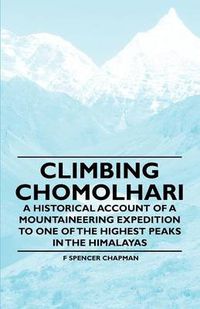 Cover image for Climbing Chomolhari - A Historical Account of a Mountaineering Expedition to One of the Highest Peaks in the Himalayas