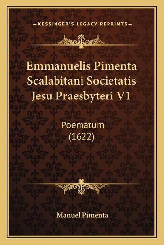Cover image for Emmanuelis Pimenta Scalabitani Societatis Jesu Praesbyteri V1: Poematum (1622)