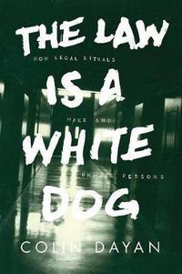 Cover image for The Law Is a White Dog: How Legal Rituals Make and Unmake Persons