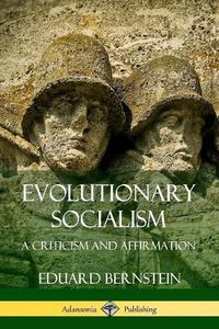 Cover image for Evolutionary Socialism: A Criticism and Affirmation