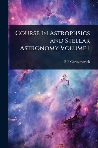 Cover image for Course in Astrophsics and Stellar Astronomy Volume 1