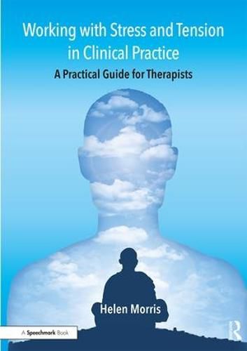 Cover image for Working with Stress and Tension in Clinical Practice: A Practical Guide for Therapists