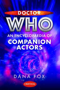 Cover image for Doctor Who: An Encyclopaedia of Companion Actors