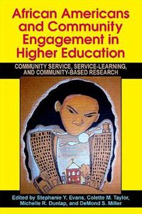 Cover image for African Americans and Community Engagement in Higher Education: Community Service, Service-Learning, and Community-Based Research