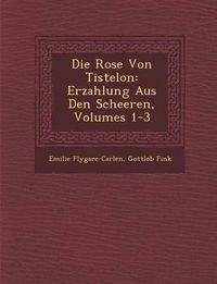 Cover image for Die Rose Von Tistelon: Erzahlung Aus Den Scheeren, Volumes 1-3