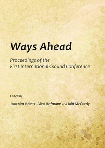 Cover image for Ways Ahead: Proceedings of the First International Csound Conference