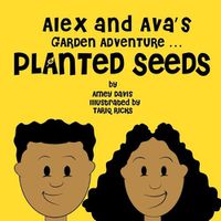 Cover image for Alex and Ava's Garden Adventure ... Planted Seeds