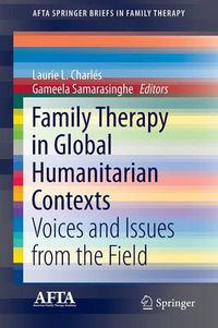 Cover image for Family Therapy in Global Humanitarian Contexts: Voices and Issues from the Field