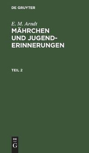 Cover image for E. M. Arndt: Mahrchen Und Jugenderinnerungen. Teil 2