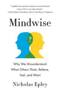 Cover image for Mindwise: Why We Misunderstand What Others Think, Believe, Feel, and Want