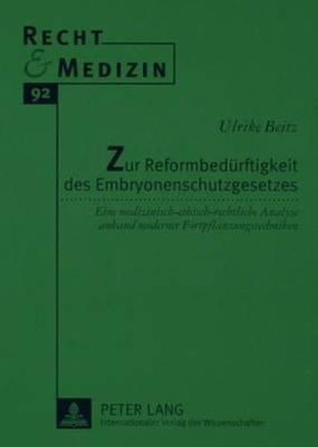 Cover image for Zur Reformbeduerftigkeit Des Embryonenschutzgesetzes: Eine Medizinisch-Ethisch-Rechtliche Analyse Anhand Moderner Fortpflanzungstechniken