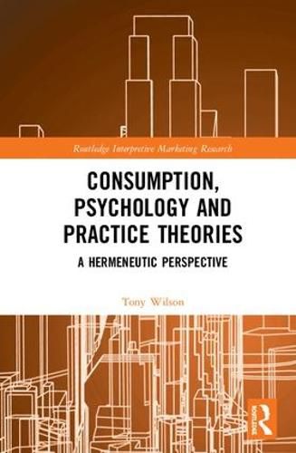 Consumption, Psychology and Practice Theories: A Hermeneutic Perspective