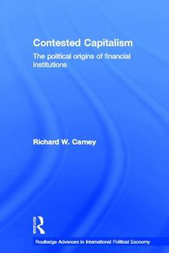 Cover image for Contested Capitalism: The political origins of financial institutions