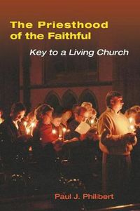 Cover image for The Priesthood of the Faithful: Key to a Living Church