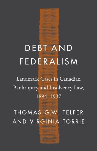 Cover image for Debt and Federalism: Landmark Cases in Canadian Bankruptcy and Insolvency Law, 1894-1937